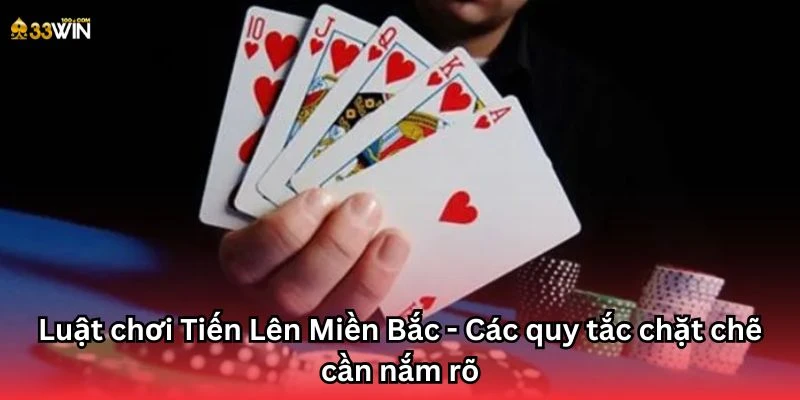 Luật chơi Tiến Lên Miền Bắc - Các quy tắc chặt chẽ cần nắm rõ